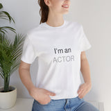 I Am an Actor — Identity Unisex Jersey Short Sleeve Tee in White